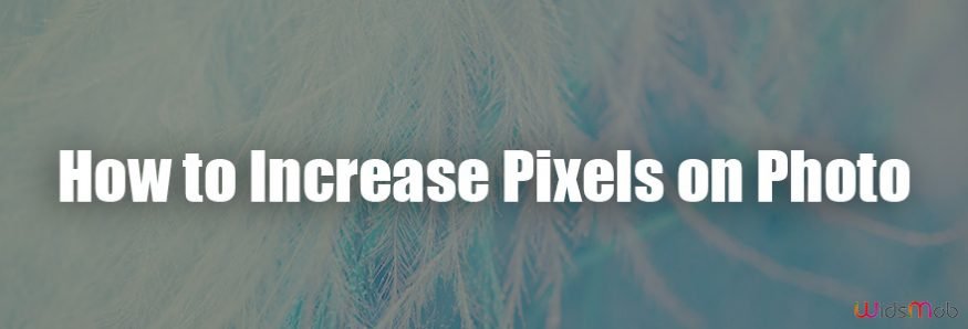 How to Increase Pixels on a Photo