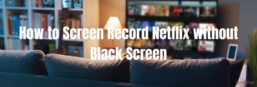 How to Screen Record Netflix Without Black Screen